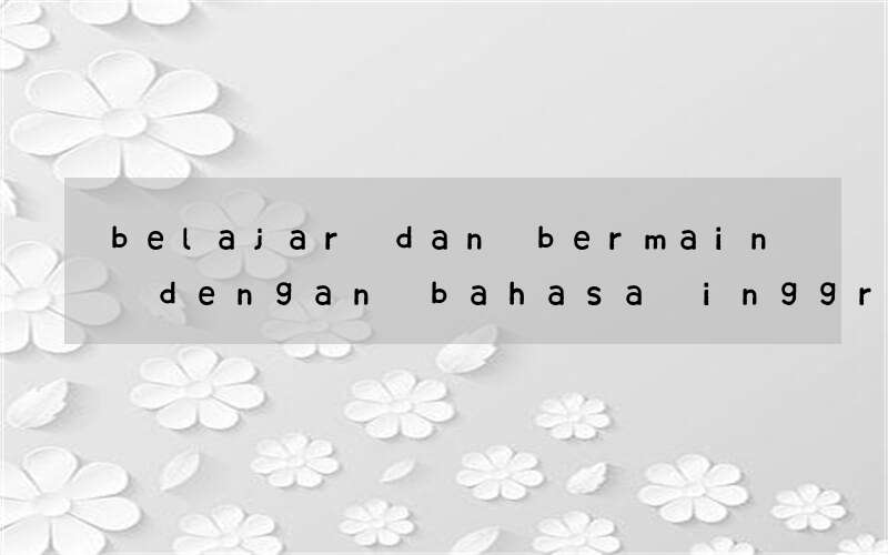 belajar dan bermain dengan bahasa inggris cupido creative